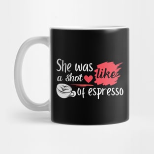 She Was Like A Shot Of Espresso,coffee lover Mug